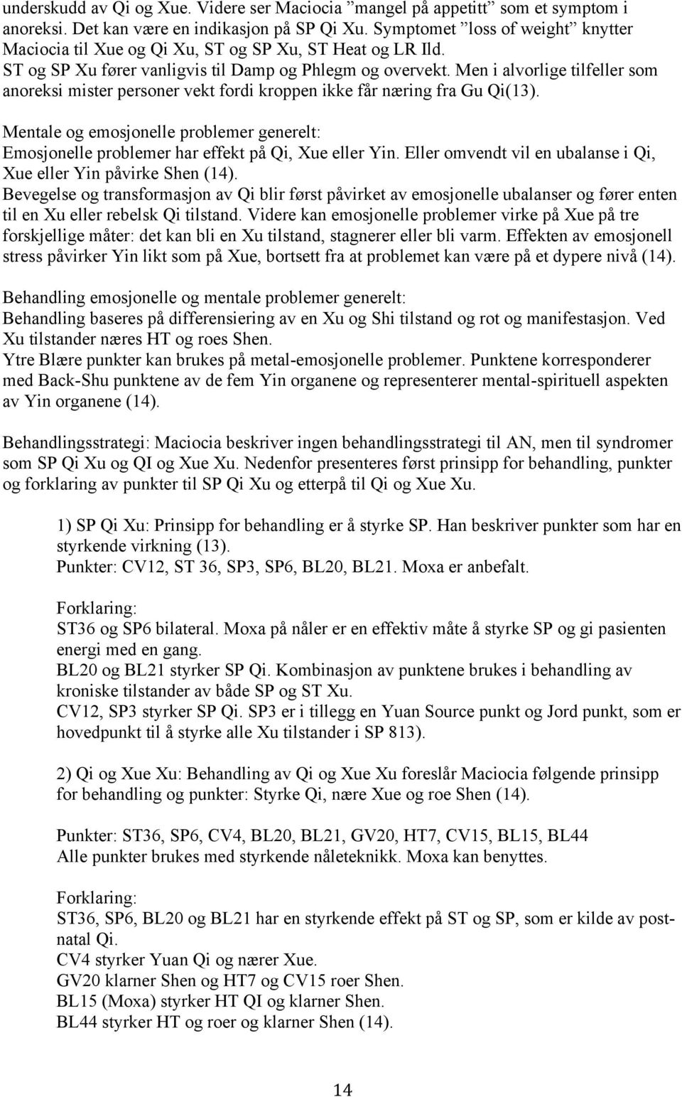 Men i alvorlige tilfeller som anoreksi mister personer vekt fordi kroppen ikke får næring fra Gu Qi(13).