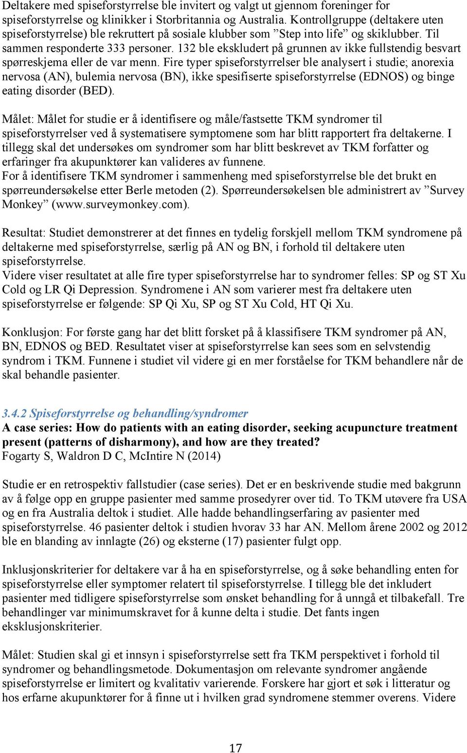 132 ble ekskludert på grunnen av ikke fullstendig besvart spørreskjema eller de var menn.