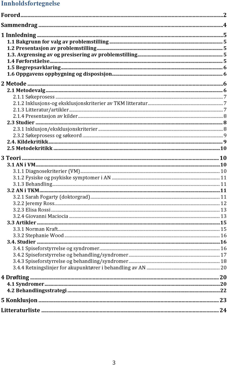 .. 7 2.1.2 Inklusjons- og eksklusjonskriterier av TKM litteratur... 7 2.1.3 Litteratur/artikler... 7 2.1.4 Presentasjon av kilder... 8 2.3 Studier... 8 2.3.1 Inklusjon/eksklusjonskriterier... 8 2.3.2 Søkeprosess og søkeord.