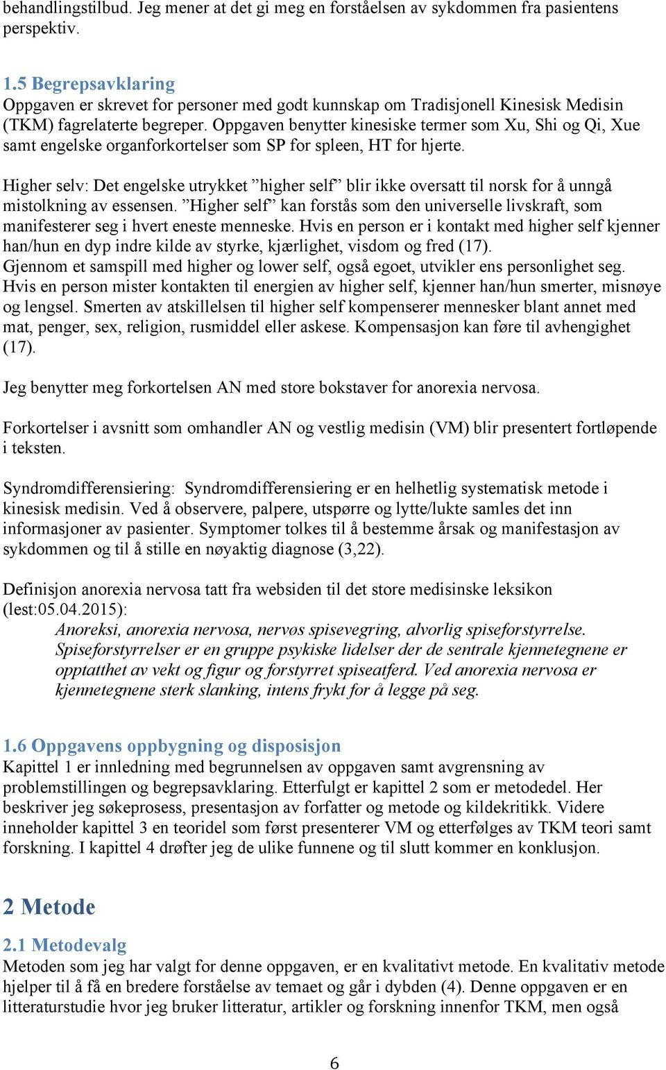 Oppgaven benytter kinesiske termer som Xu, Shi og Qi, Xue samt engelske organforkortelser som SP for spleen, HT for hjerte.