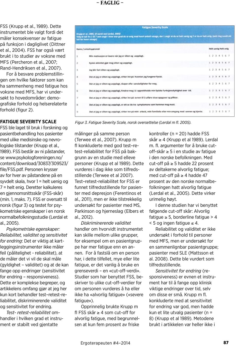 For å besvare problemstillingen om hvilke faktorer som kan ha sammenheng med fatigue hos voksne med MFS, har vi undersøkt to hovedområder: demografiske forhold og helserelaterte forhold (figur 2).