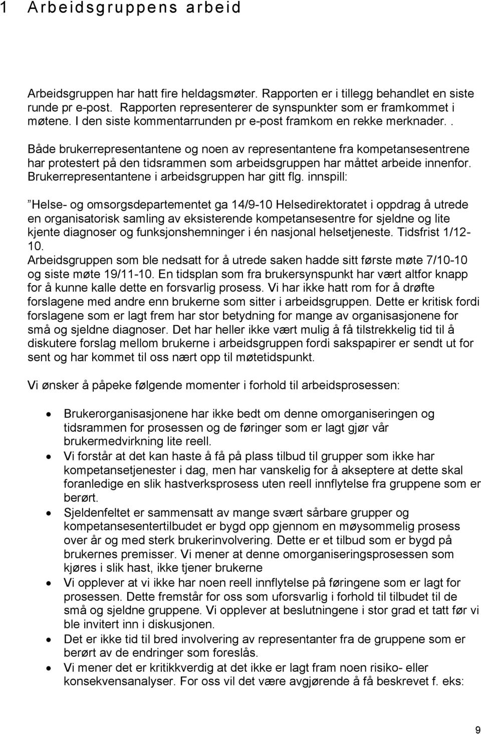 . Både brukerrepresentantene og noen av representantene fra kompetansesentrene har protestert på den tidsrammen som arbeidsgruppen har måttet arbeide innenfor.