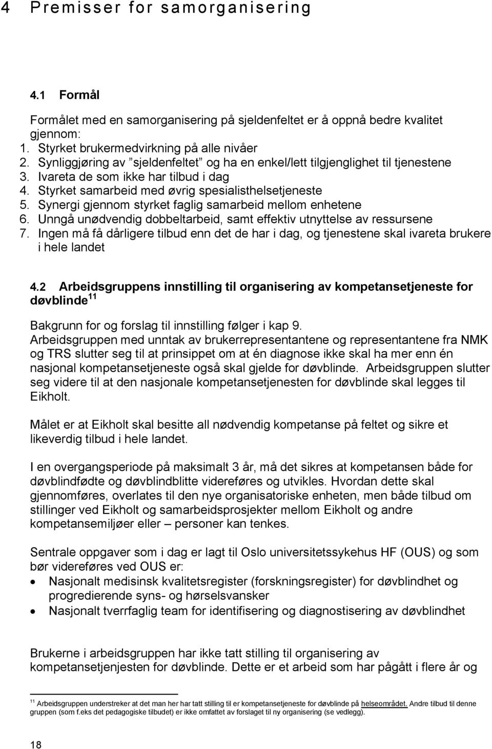 Synergi gjennom styrket faglig samarbeid mellom enhetene 6. Unngå unødvendig dobbeltarbeid, samt effektiv utnyttelse av ressursene 7.