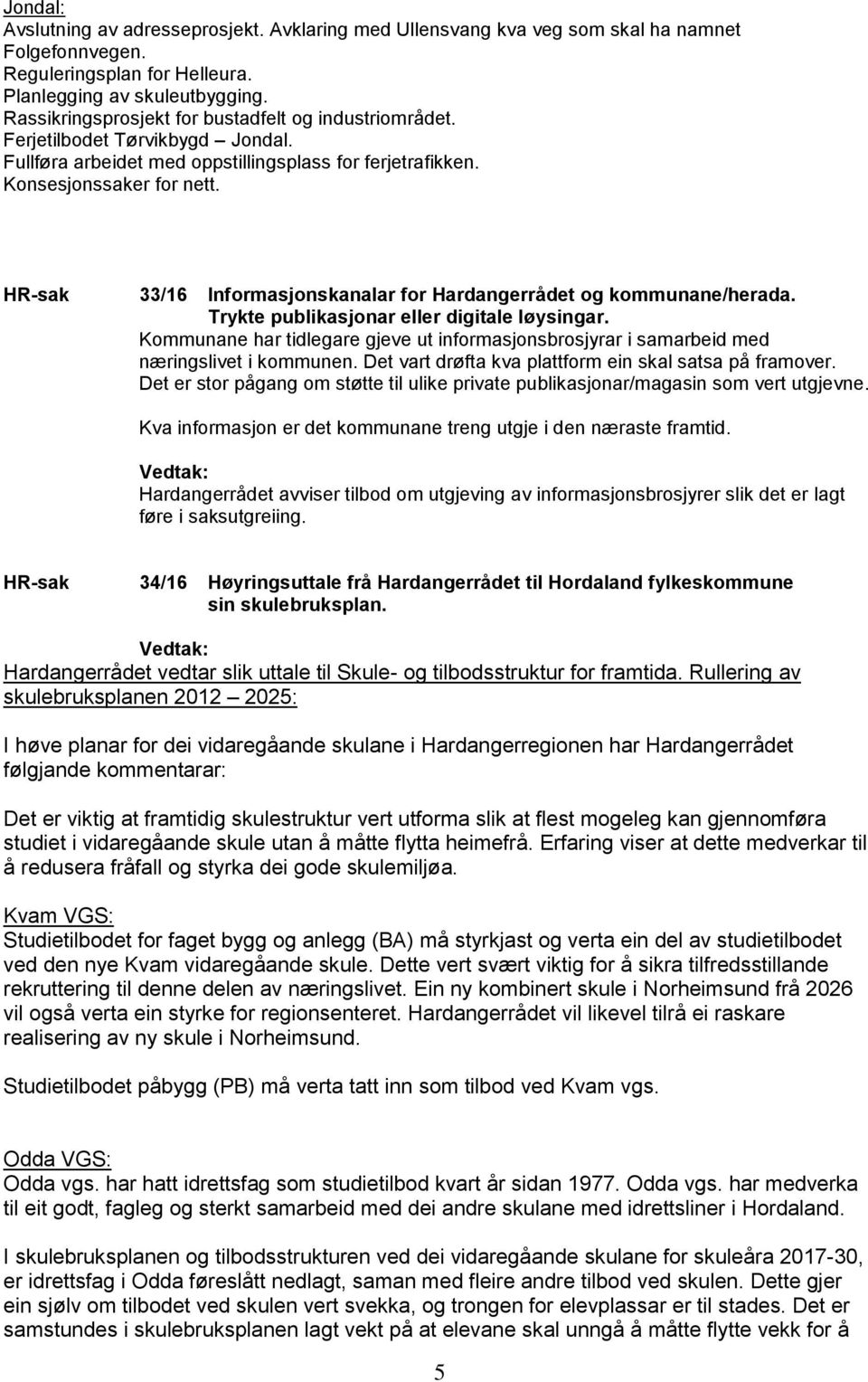 HR-sak 33/16 Informasjonskanalar for Hardangerrådet og kommunane/herada. Trykte publikasjonar eller digitale løysingar.