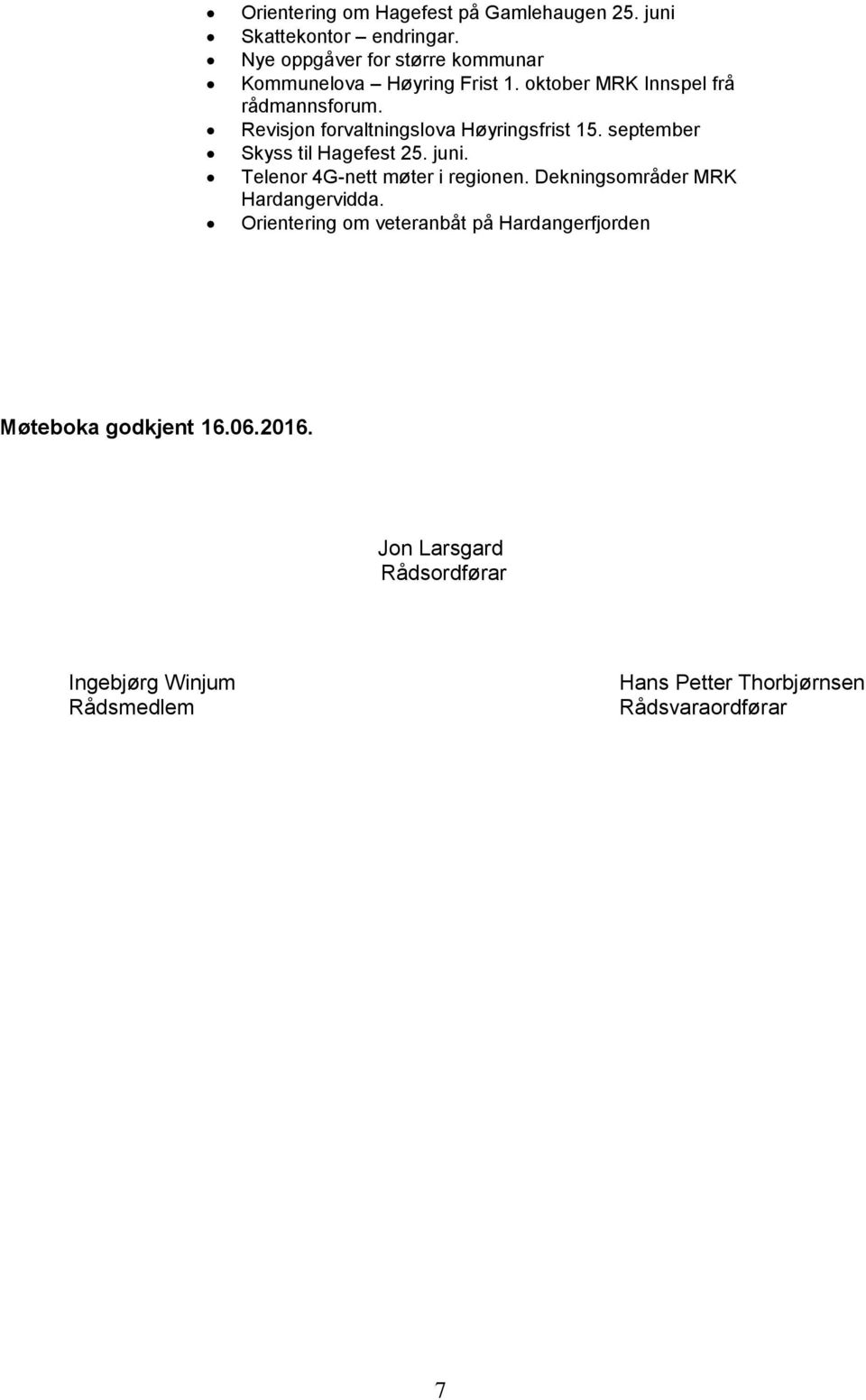 Revisjon forvaltningslova Høyringsfrist 15. september Skyss til Hagefest 25. juni. Telenor 4G-nett møter i regionen.