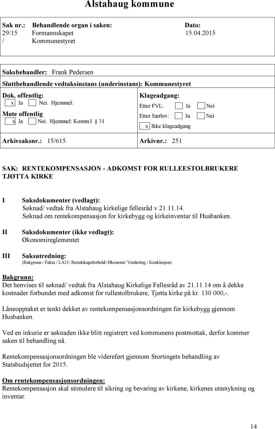 l 31 Klageadgang: Etter FVL: Ja Nei Etter Særlov: Ja Nei x Ikke klageadgang Arkivsaksnr.: 15/615 Arkivnr.