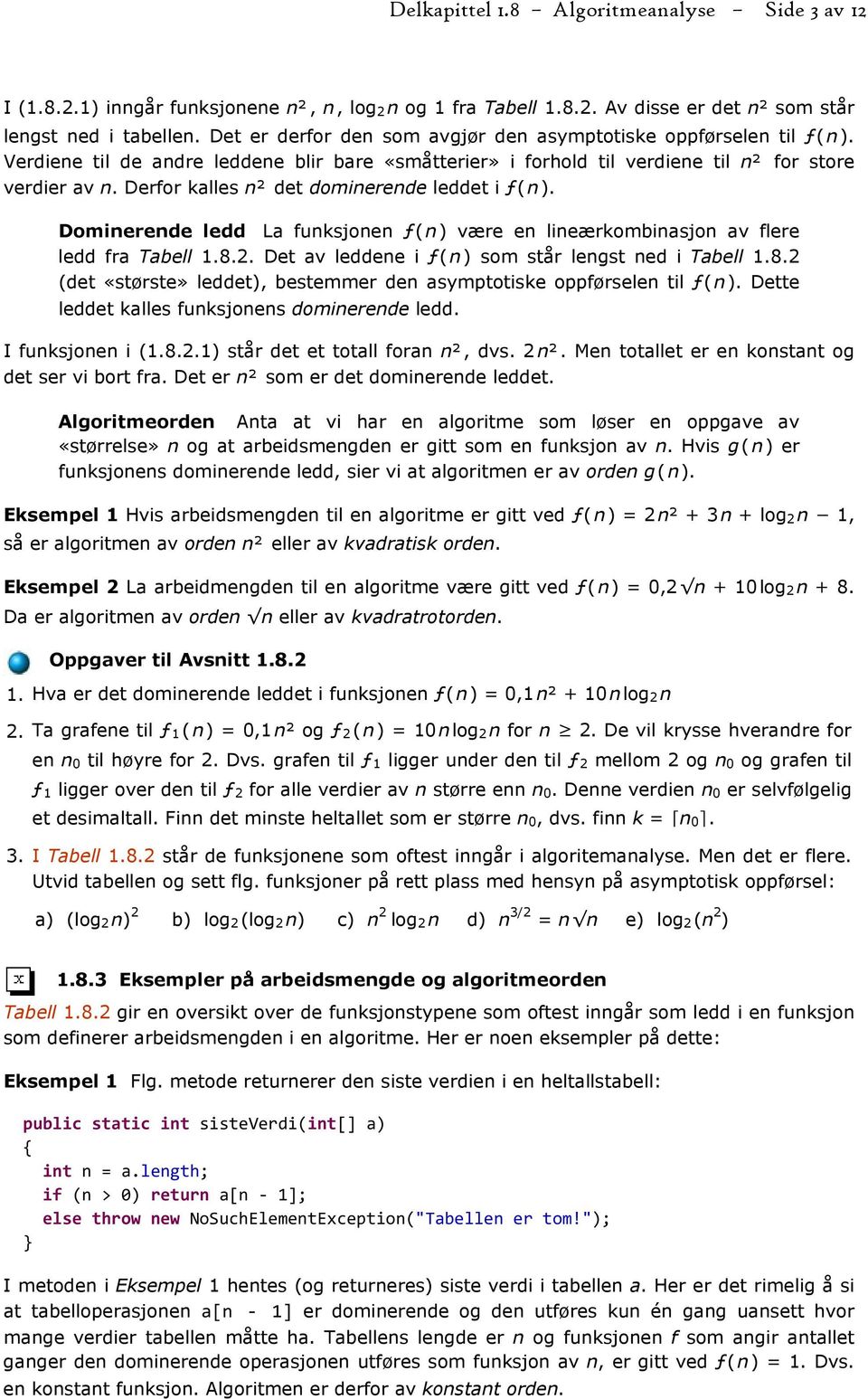 Derfor kalles n² det dominerende leddet i ƒ( n ). Dominerende ledd La funksjonen ƒ( n ) være en lineærkombinasjon av flere ledd fra Tabell 1.8.2.