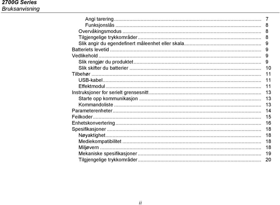 .. 10 Tilbehør... 11 USB-kabel... 11 Effektmodul... 11 Instruksjoner for serielt grensesnitt... 13 Starte opp kommunikasjon... 13 Kommandoliste.