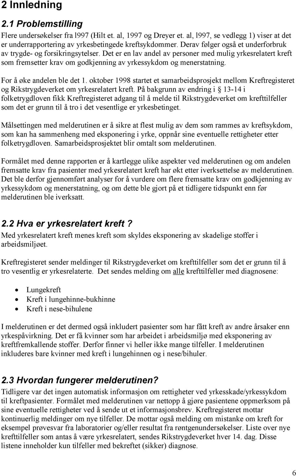 For å øke andelen ble det 1. oktober 1998 startet et samarbeidsprosjekt mellom Kreftregisteret og Rikstrygdeverket om yrkesrelatert kreft.