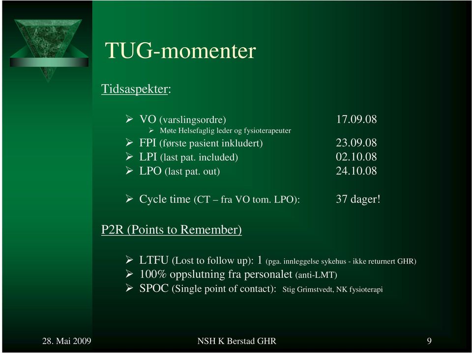 08 LPO (last pat. out) 24.10.08 Cycle time (CT fra VO tom. LPO): 37 dager!