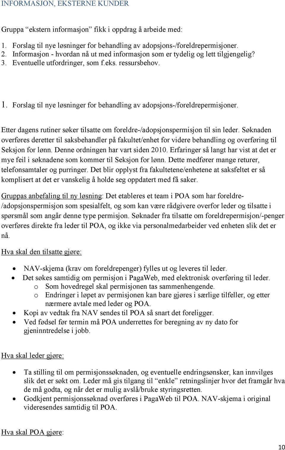 Forslag til nye løsninger for behandling av adopsjons-/foreldrepermisjoner. Etter dagens rutiner søker tilsatte om foreldre-/adopsjonspermisjon til sin leder.