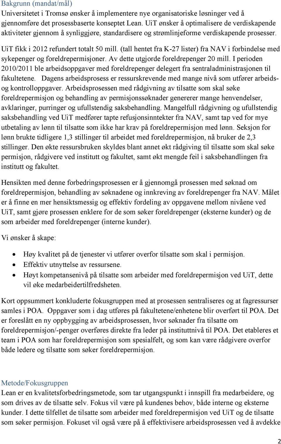 (tall hentet fra K-27 lister) fra NAV i forbindelse med sykepenger og foreldrepermisjoner. Av dette utgjorde foreldrepenger 20 mill.