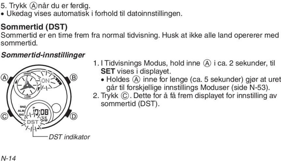 Sommertid-innstillinger 1. I Tidvisnings Modus, hold inne A i ca. 2 sekunder, til SET vises i displayet.