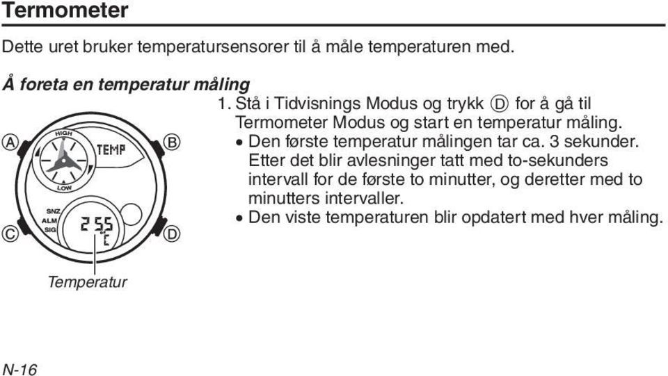 Den første temperatur målingen tar ca. 3 sekunder.