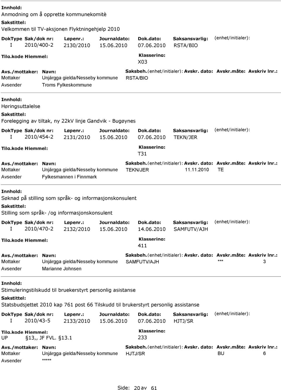 : Mottaker Unjárgga gielda/nesseby kommune RSTA/BO Avsender Troms Fylkeskommune nnhold: Høringsuttalelse Forelegging av tiltak, ny 22kV linje Gandvik - Bugøynes 2010/454-2 2131/2010 15.06.