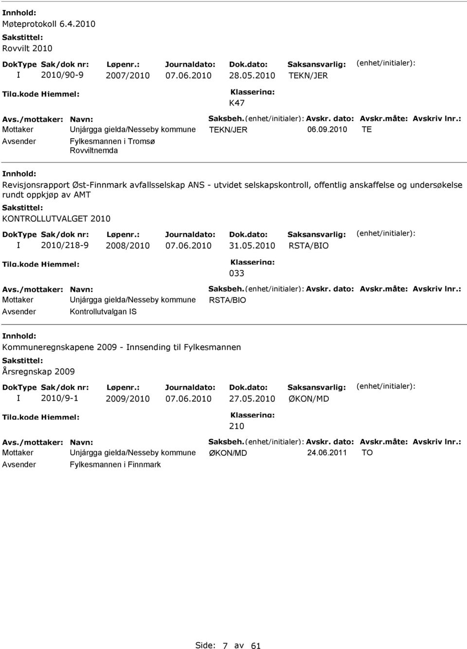 2010 TE Avsender Fylkesmannen i Tromsø Rovviltnemda nnhold: Revisjonsrapport Øst-Finnmark avfallsselskap ANS - utvidet selskapskontroll, offentlig anskaffelse og undersøkelse rundt oppkjøp av AMT