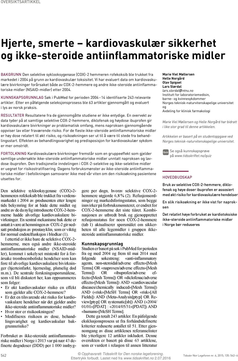 Vi har evaluert data om kardiovaskulære bivirkninger forårsaket både av COX-2-hemmere og andre ikke-steroide antiinflammatoriske midler (NSAID-midler) etter 2004.