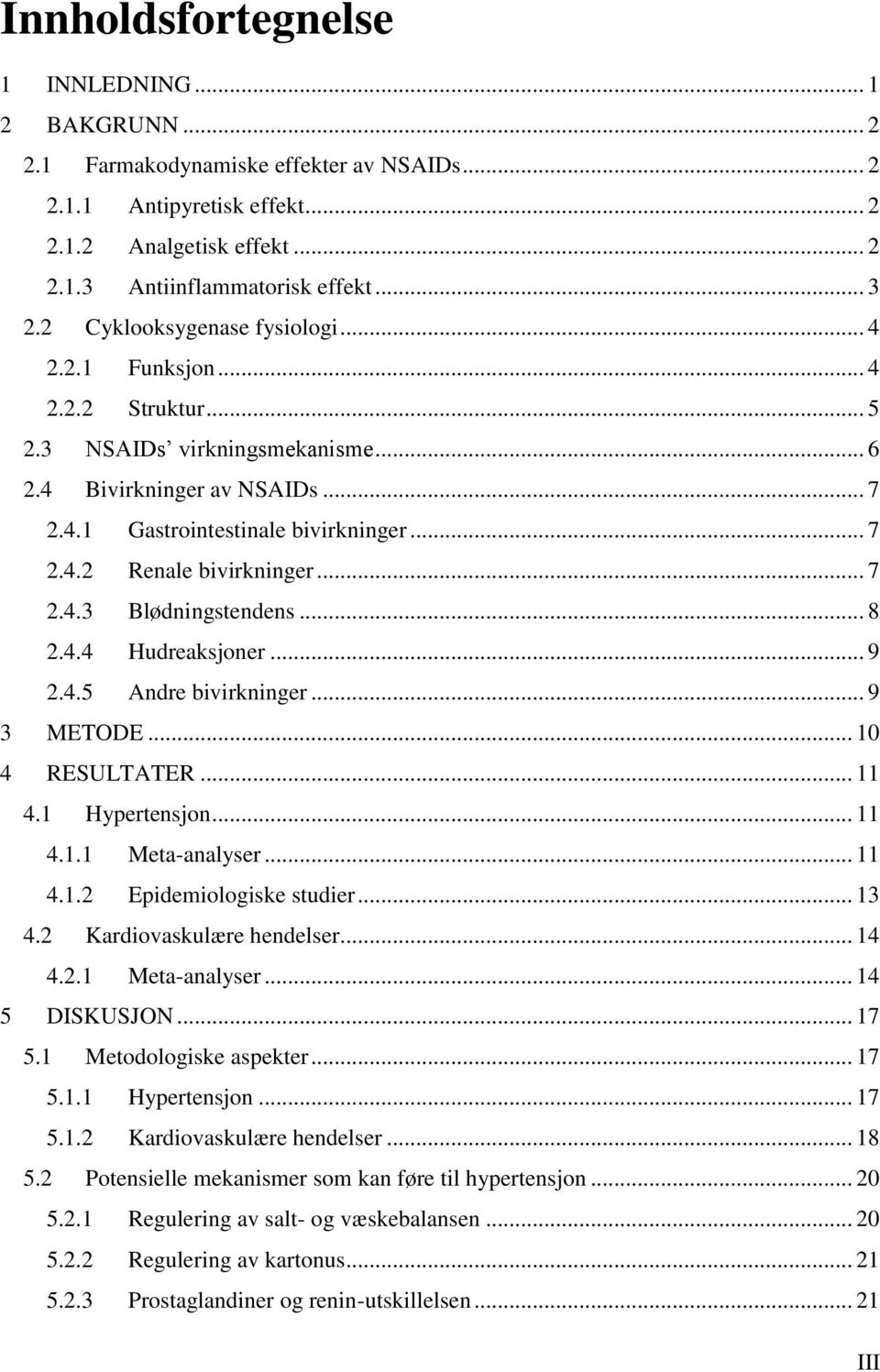 .. 7 2.4.3 Blødningstendens... 8 2.4.4 Hudreaksjoner... 9 2.4.5 Andre bivirkninger... 9 3 METODE... 10 4 RESULTATER... 11 4.1 Hypertensjon... 11 4.1.1 Meta-analyser... 11 4.1.2 Epidemiologiske studier.