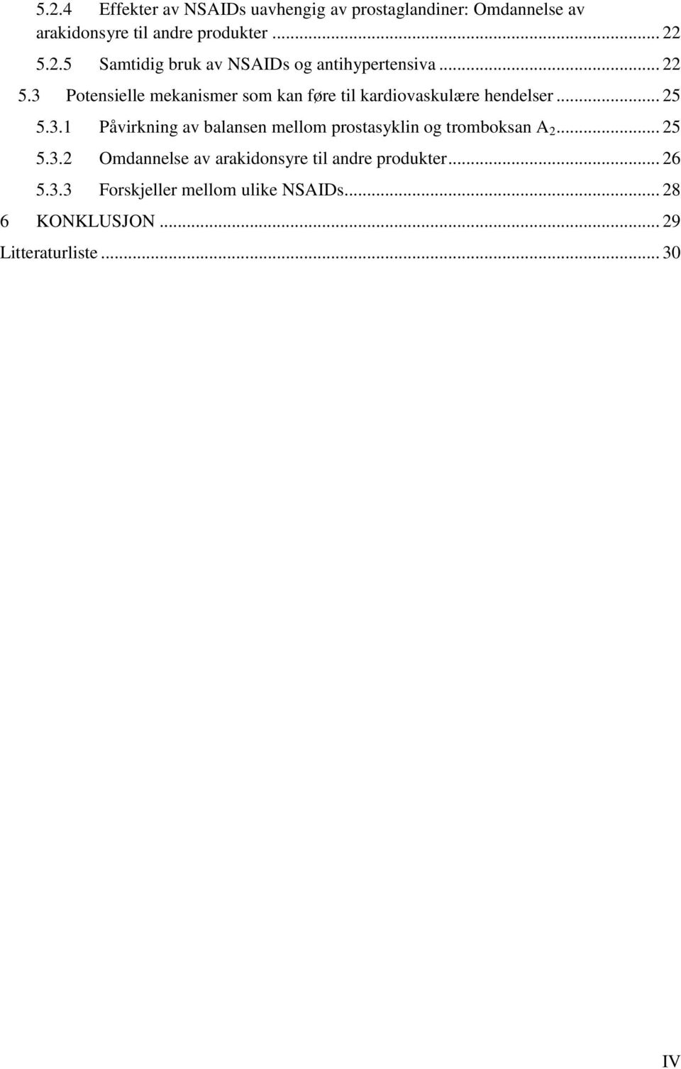 .. 25 5.3.2 Omdannelse av arakidonsyre til andre produkter... 26 5.3.3 Forskjeller mellom ulike NSAIDs.