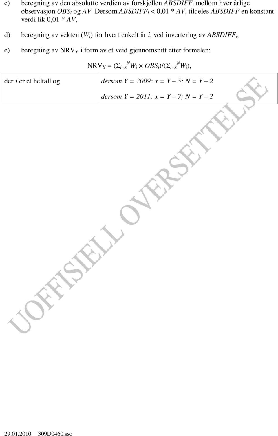 hvert enkelt år i, ved invertering av ABSDIFF i, e) beregning av NRV Y i form av et veid gjennomsnitt etter formelen: