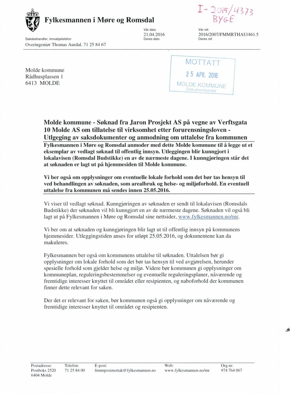 av saksdokumenter og anmodning om uttalelse fra kommunen Fylkesmannen i Møre og Romsdal anmoder med dette Molde kommune til å legge ut et eksemplar av vedlagt søknad til offentlig innsyn.