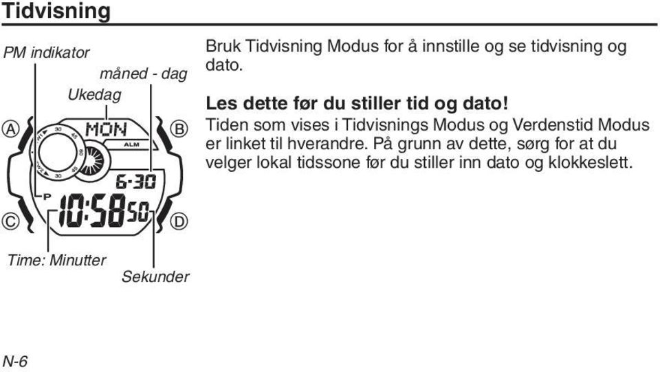 Tiden som vises i Tidvisnings Modus og Verdenstid Modus er linket til hverandre.