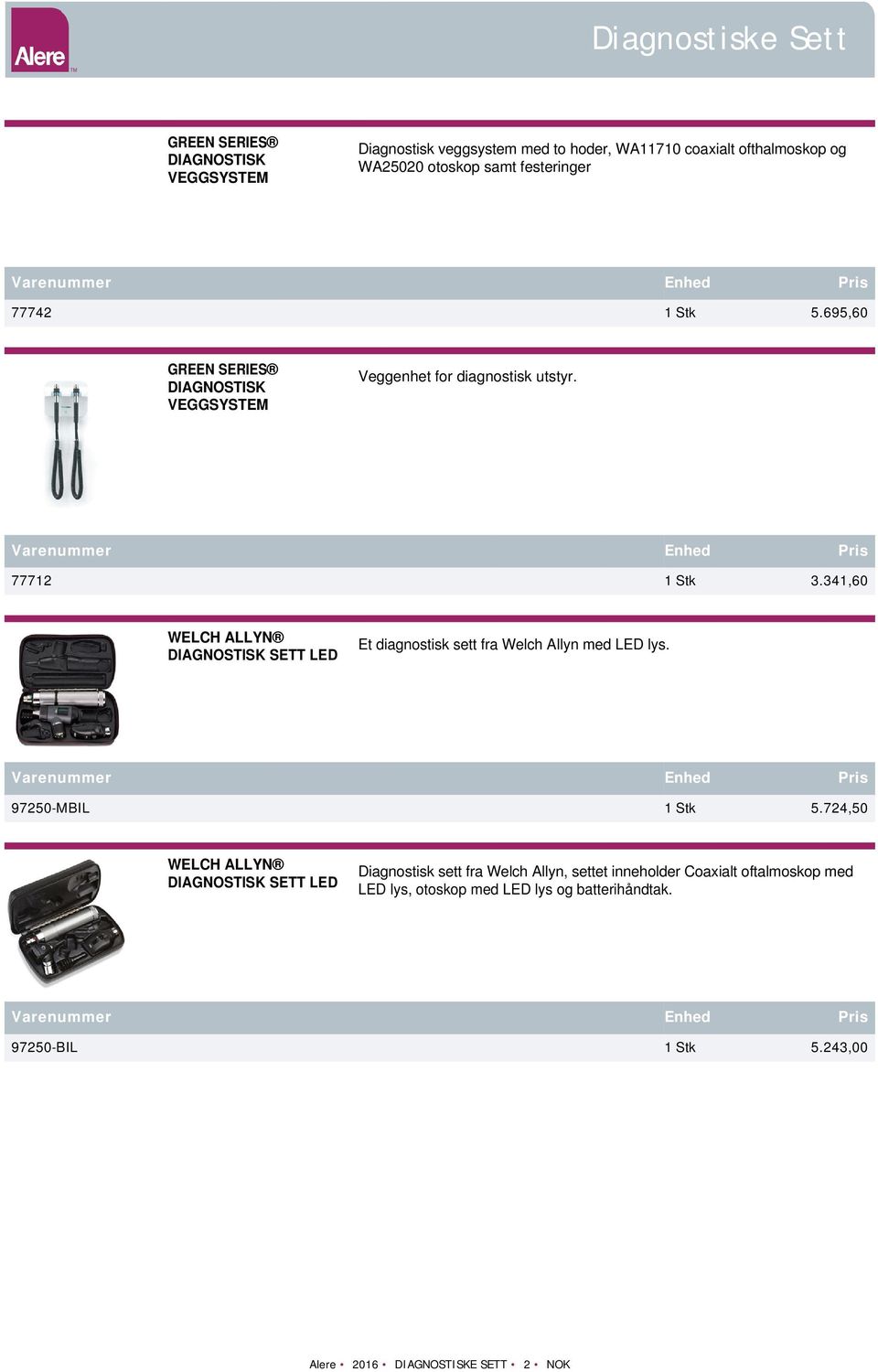 341,60 DIAGNOSTISK SETT LED Et diagnostisk sett fra Welch Allyn med LED lys. 97250-MBIL 1 Stk 5.