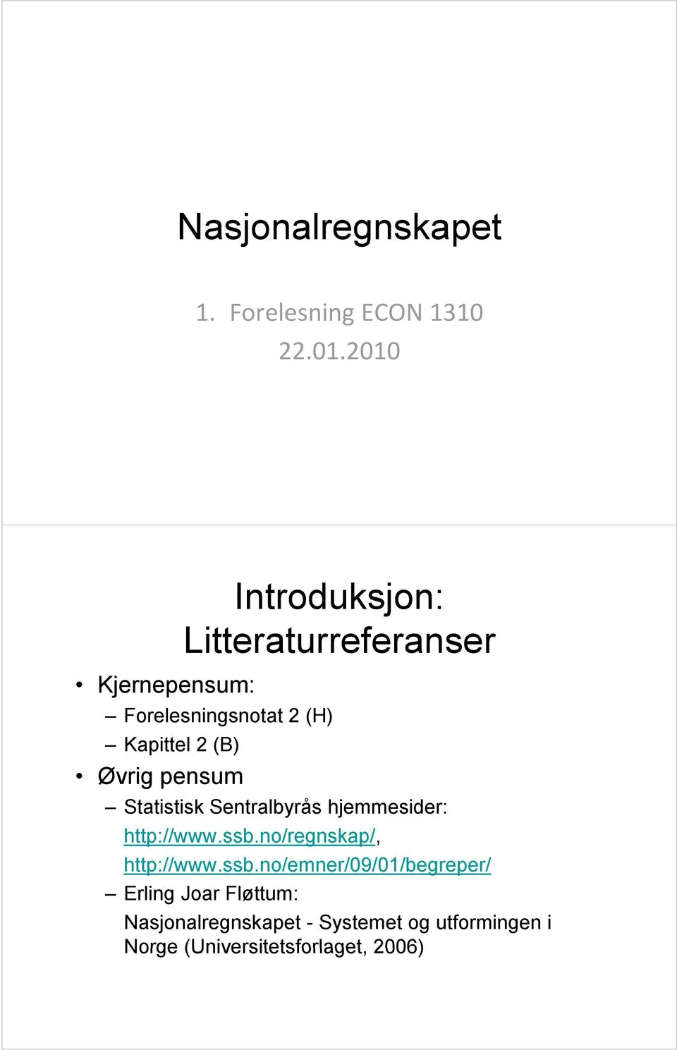 (B) Øvrig pensum Statistisk Sentralbyrås hjemmesider: http://www.ssb.