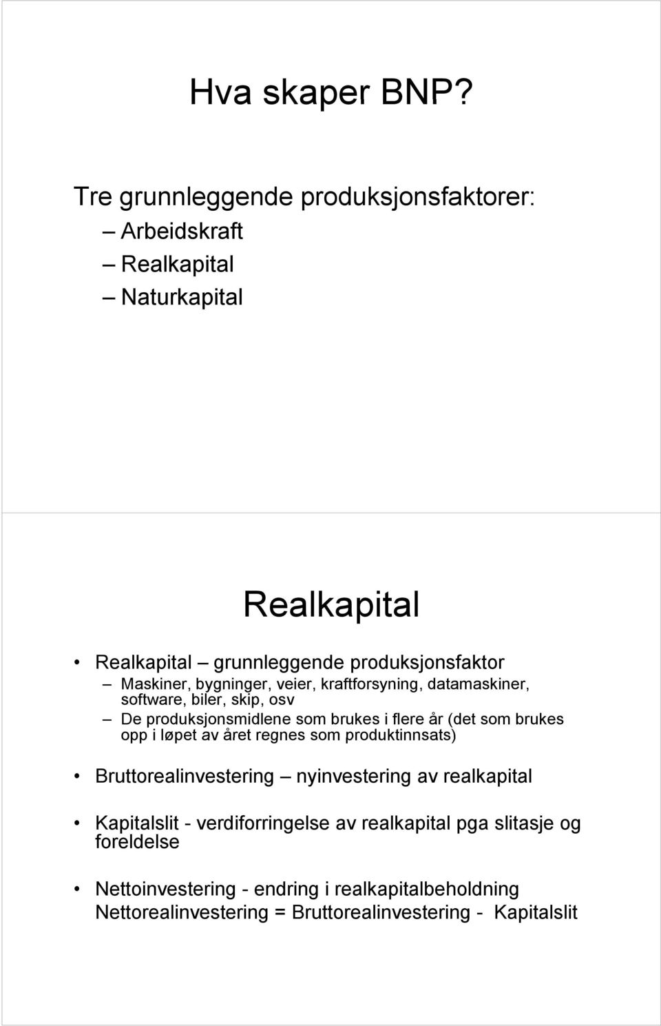 Maskiner, bygninger, veier, kraftforsyning, datamaskiner, software, biler, skip, osv De produksjonsmidlene som brukes i flere år (det som brukes