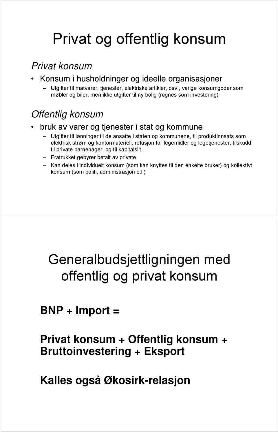 staten og kommunene, til produktinnsats som elektrisk strøm og kontormateriell, refusjon for legemidler og legetjenester, tilskudd til private barnehager, og til kapitalslit, lit Fratrukket gebyrer