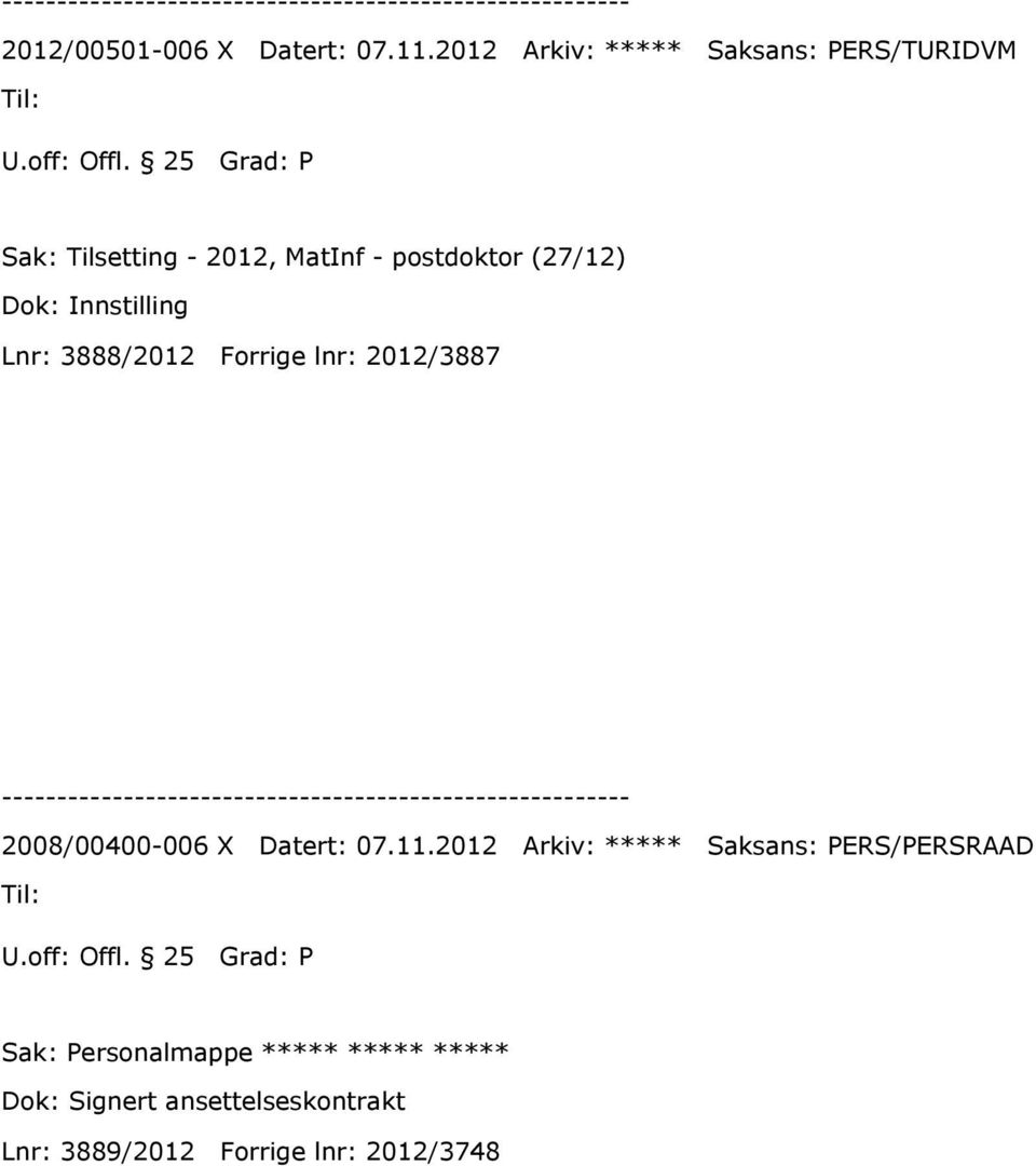 (27/12) Dok: Innstilling Lnr: 3888/2012 Forrige lnr: 2012/3887 2008/00400-006 X Datert:
