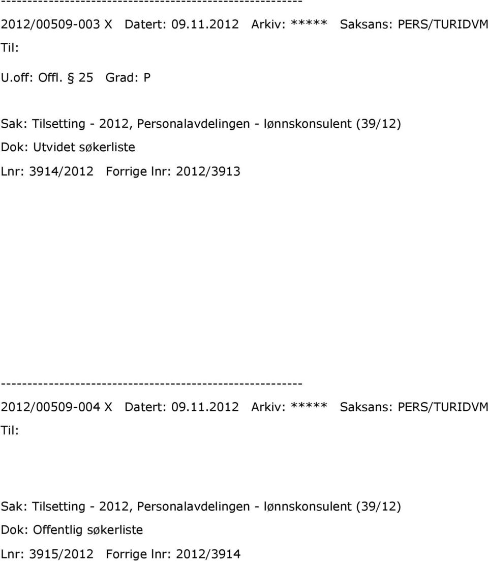 (39/12) Dok: Utvidet søkerliste Lnr: 3914/2012 Forrige lnr: 2012/3913 2012/00509-004 X Datert: 09.11.