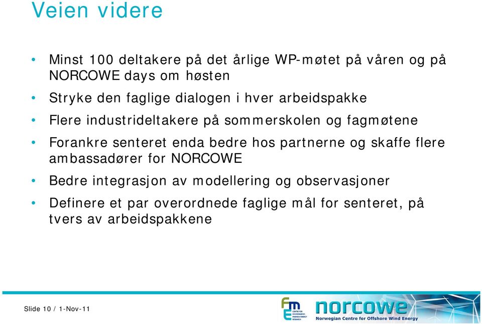 enda bedre hos partnerne og skaffe flere ambassadører for NORCOWE Bedre integrasjon av modellering og