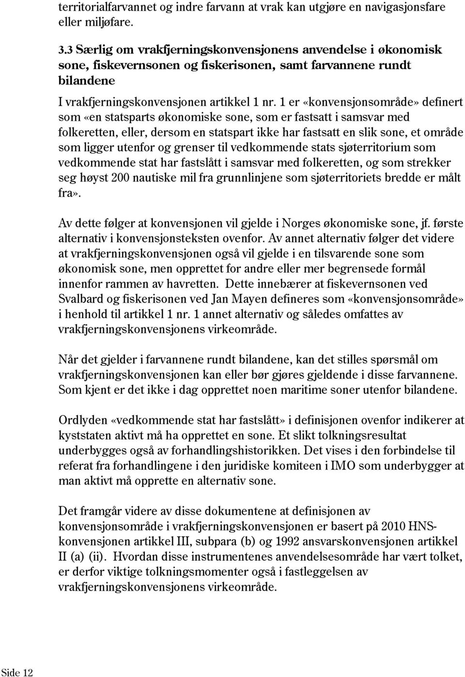 1 er «konvensjonsområde» definert som «en statsparts økonomiske sone, som er fastsatt i samsvar med folkeretten, eller, dersom en statspart ikke har fastsatt en slik sone, et område som ligger