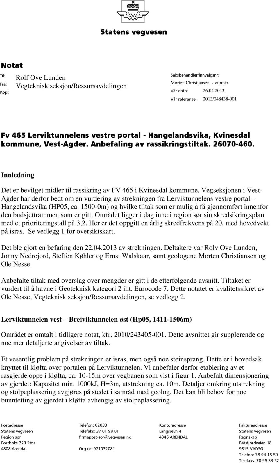 Innledning Det er bevilget midler til rassikring av FV 465 i Kvinesdal kommune.