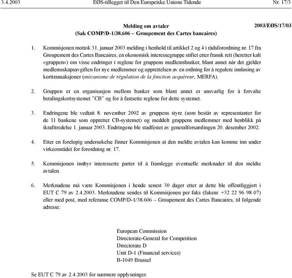 17 fra Groupement des Cartes Bancaires, en økonomisk interessegruppe stiftet etter fransk rett (heretter kalt «gruppen») om visse endringer i reglene for gruppens medlemsbanker, blant annet når det