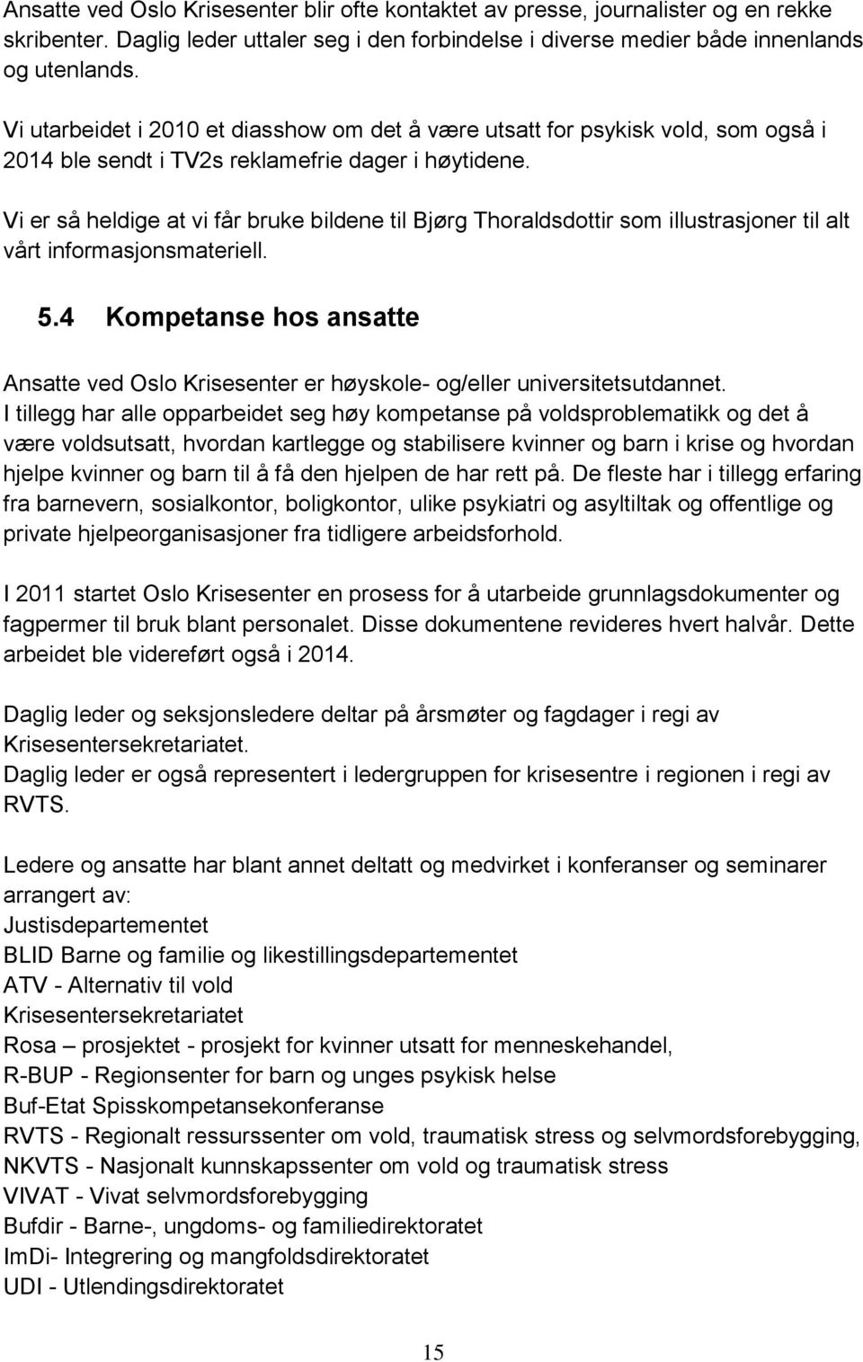 Vi er så heldige at vi får bruke bildene til Bjørg Thoraldsdottir som illustrasjoner til alt vårt informasjonsmateriell. 5.