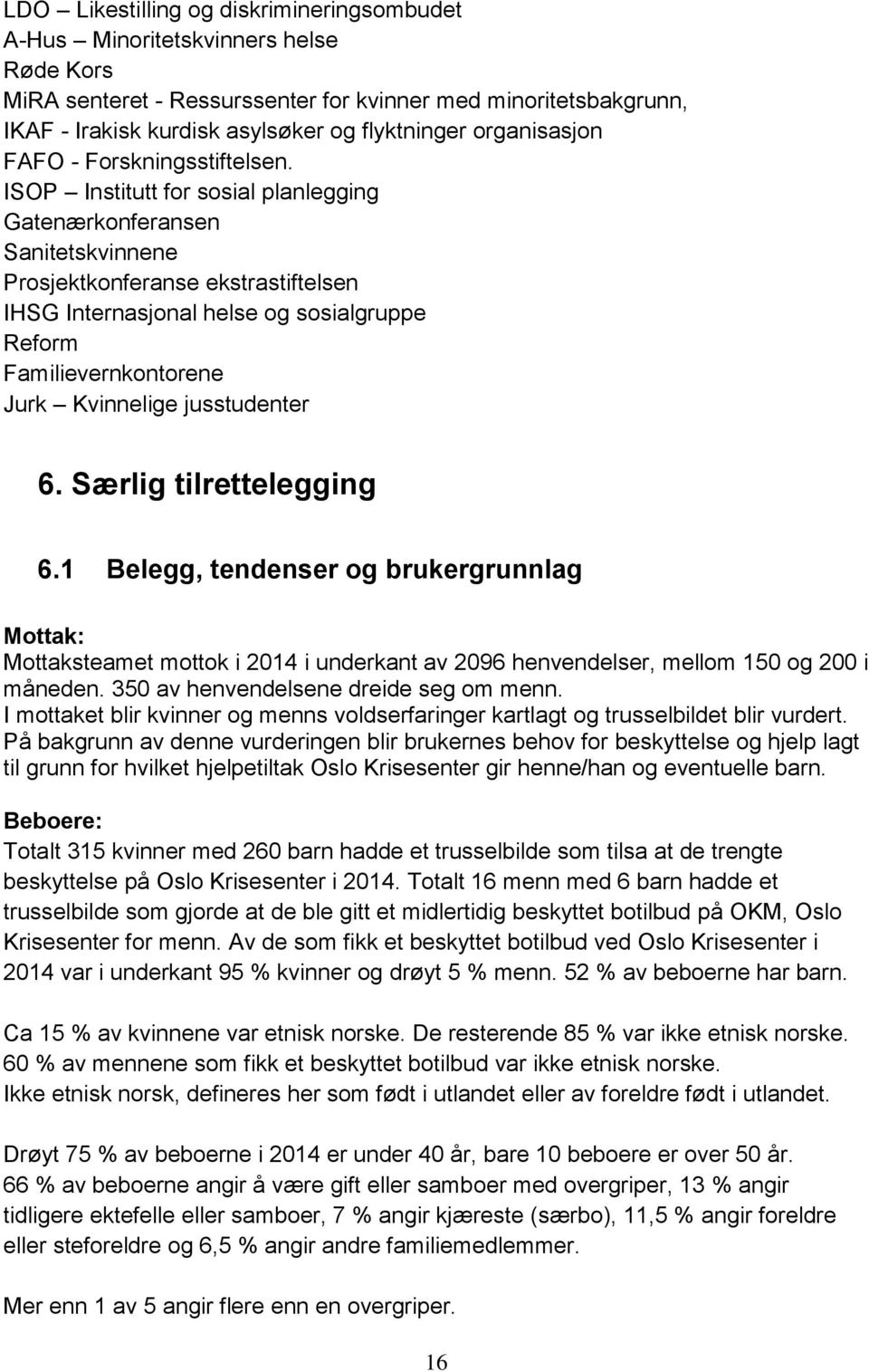 ISOP Institutt for sosial planlegging Gatenærkonferansen Sanitetskvinnene Prosjektkonferanse ekstrastiftelsen IHSG Internasjonal helse og sosialgruppe Reform Familievernkontorene Jurk Kvinnelige