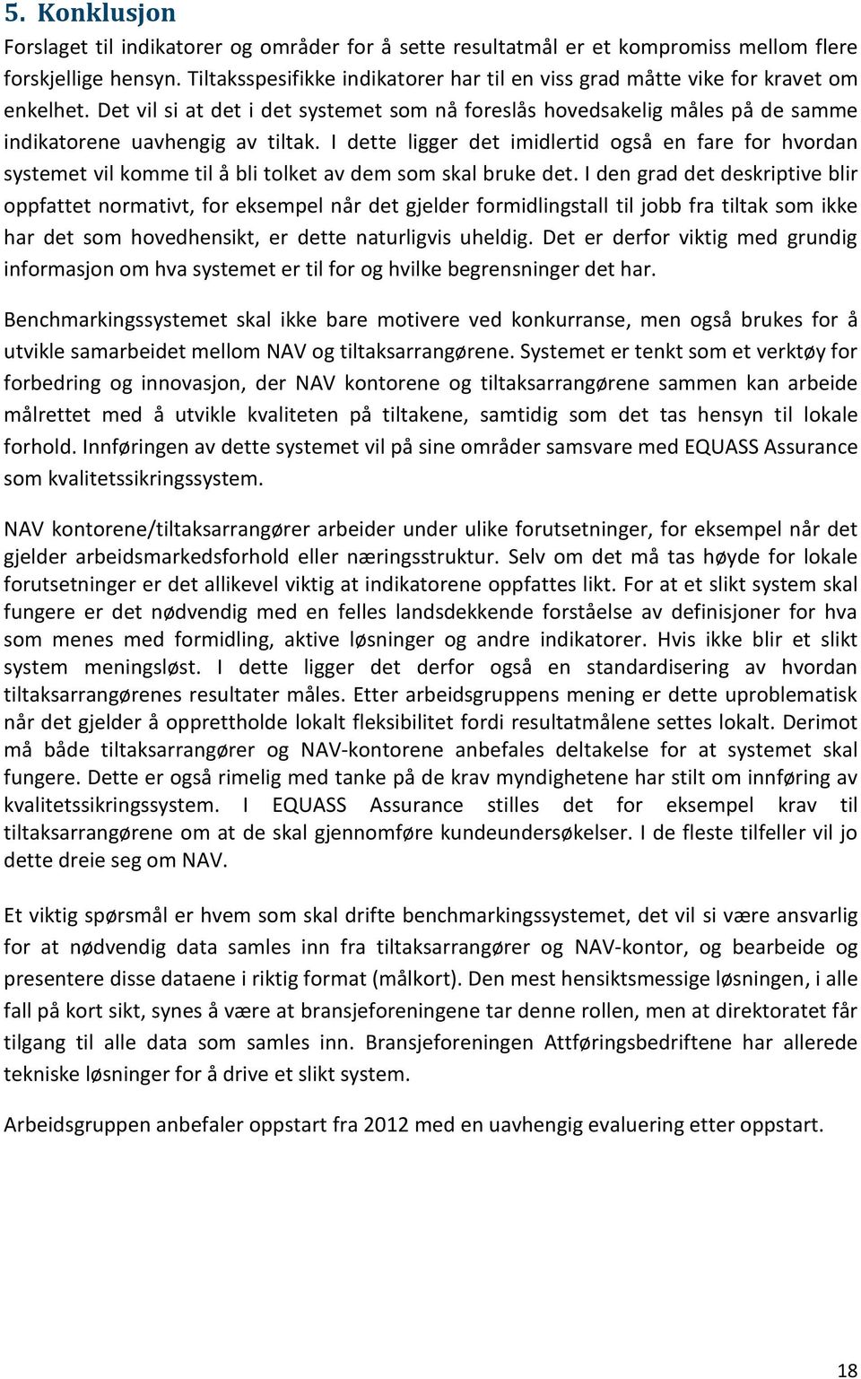 I dette ligger det imidlertid også en fare for hvordan systemet vil komme til å bli tolket av dem som skal bruke det.