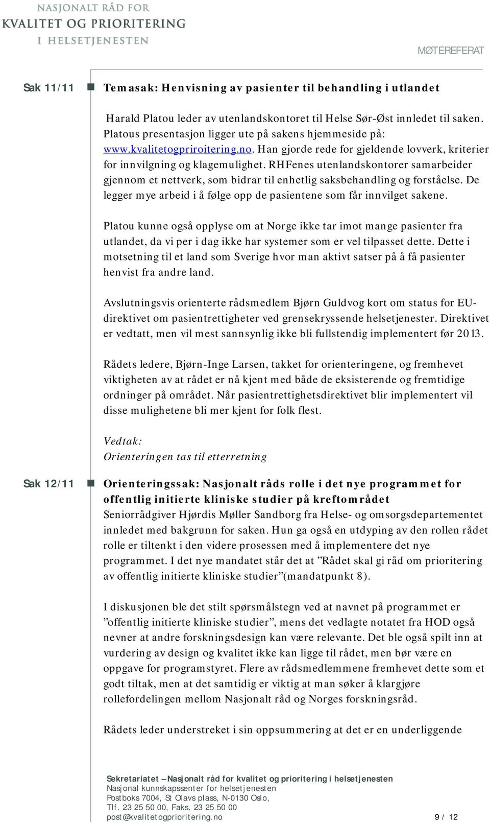 RHFenes utenlandskontorer samarbeider gjennom et nettverk, som bidrar til enhetlig saksbehandling og forståelse. De legger mye arbeid i å følge opp de pasientene som får innvilget sakene.