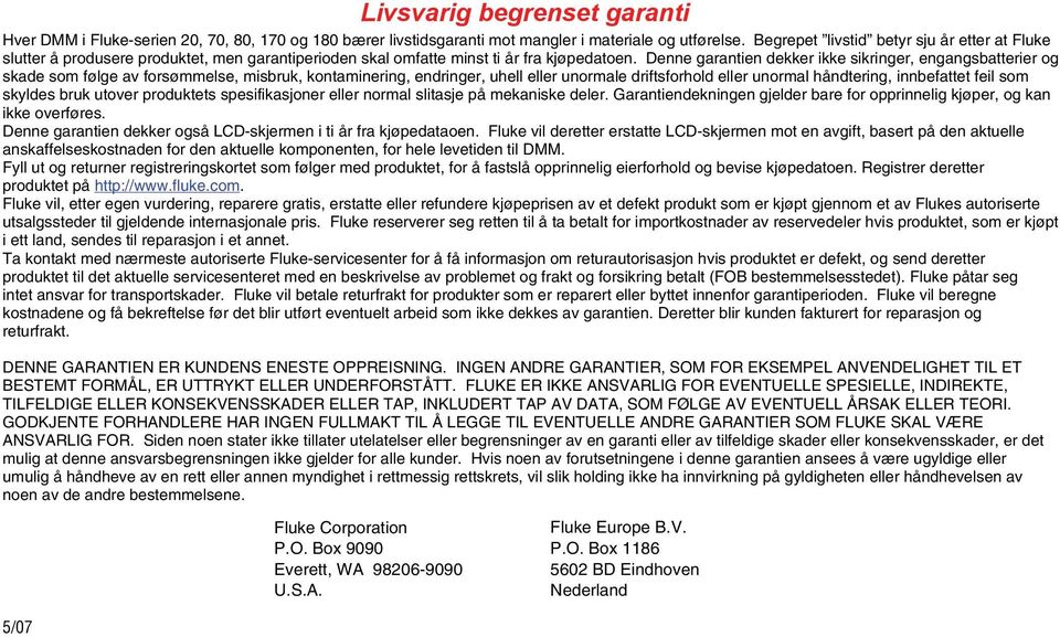 Denne garantien dekker ikke sikringer, engangsbatterier og skade som følge av forsømmelse, misbruk, kontaminering, endringer, uhell eller unormale driftsforhold eller unormal håndtering, innbefattet