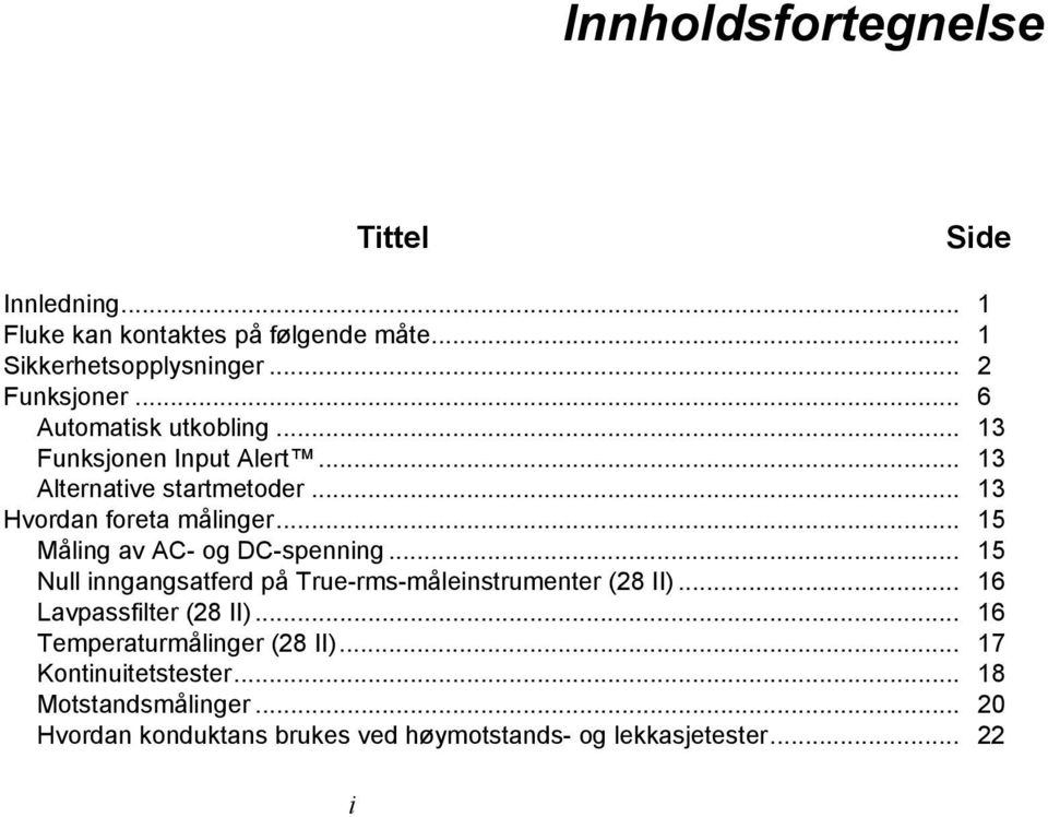 .. 15 Måling av AC- og DC-spenning... 15 Null inngangsatferd på True-rms-måleinstrumenter (28 II)... 16 Lavpassfilter (28 II).