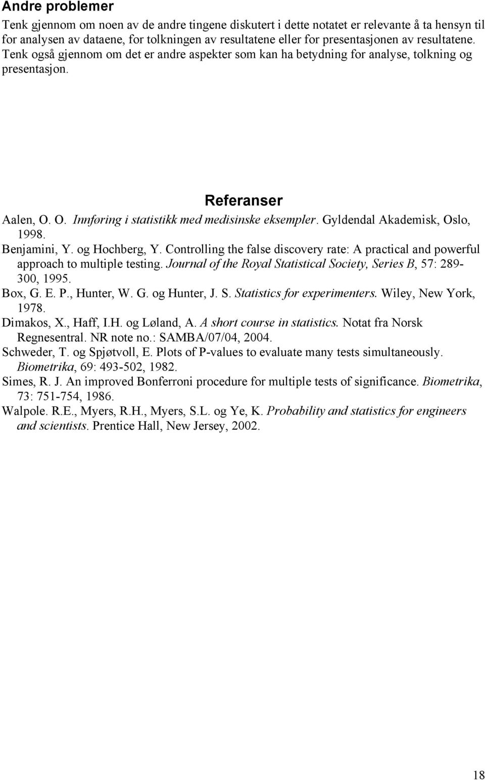 Gyldendal Akademisk, Oslo, 1998. Benjamini, Y. og Hochberg, Y. Controlling the false discovery rate: A practical and powerful approach to multiple testing.