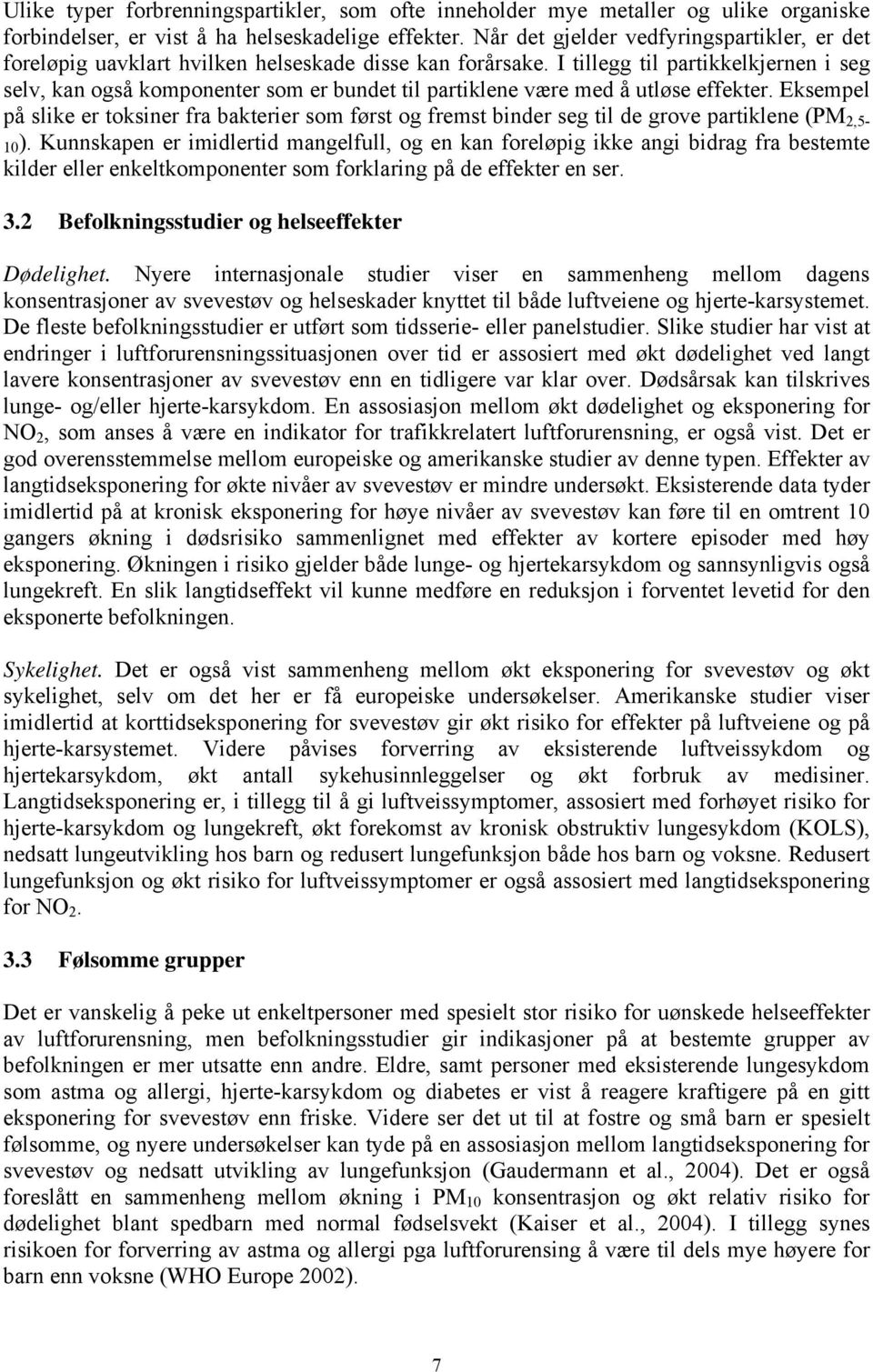 I tillegg til partikkelkjernen i seg selv, kan også komponenter som er bundet til partiklene være med å utløse effekter.