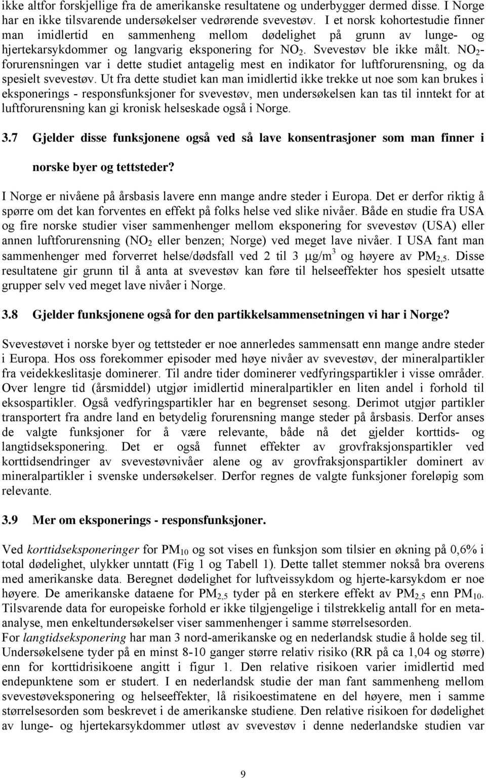 NO 2 - forurensningen var i dette studiet antagelig mest en indikator for luftforurensning, og da spesielt svevestøv.