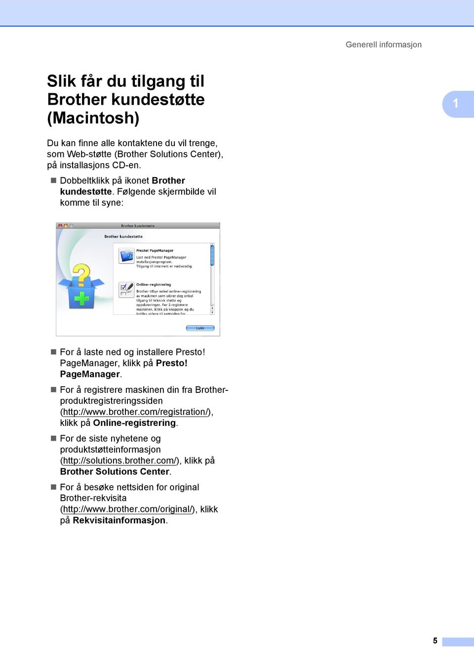 PageManager. For å registrere maskinen din fra Brotherproduktregistreringssiden (http://www.brother.com/registration/), klikk på Online-registrering.