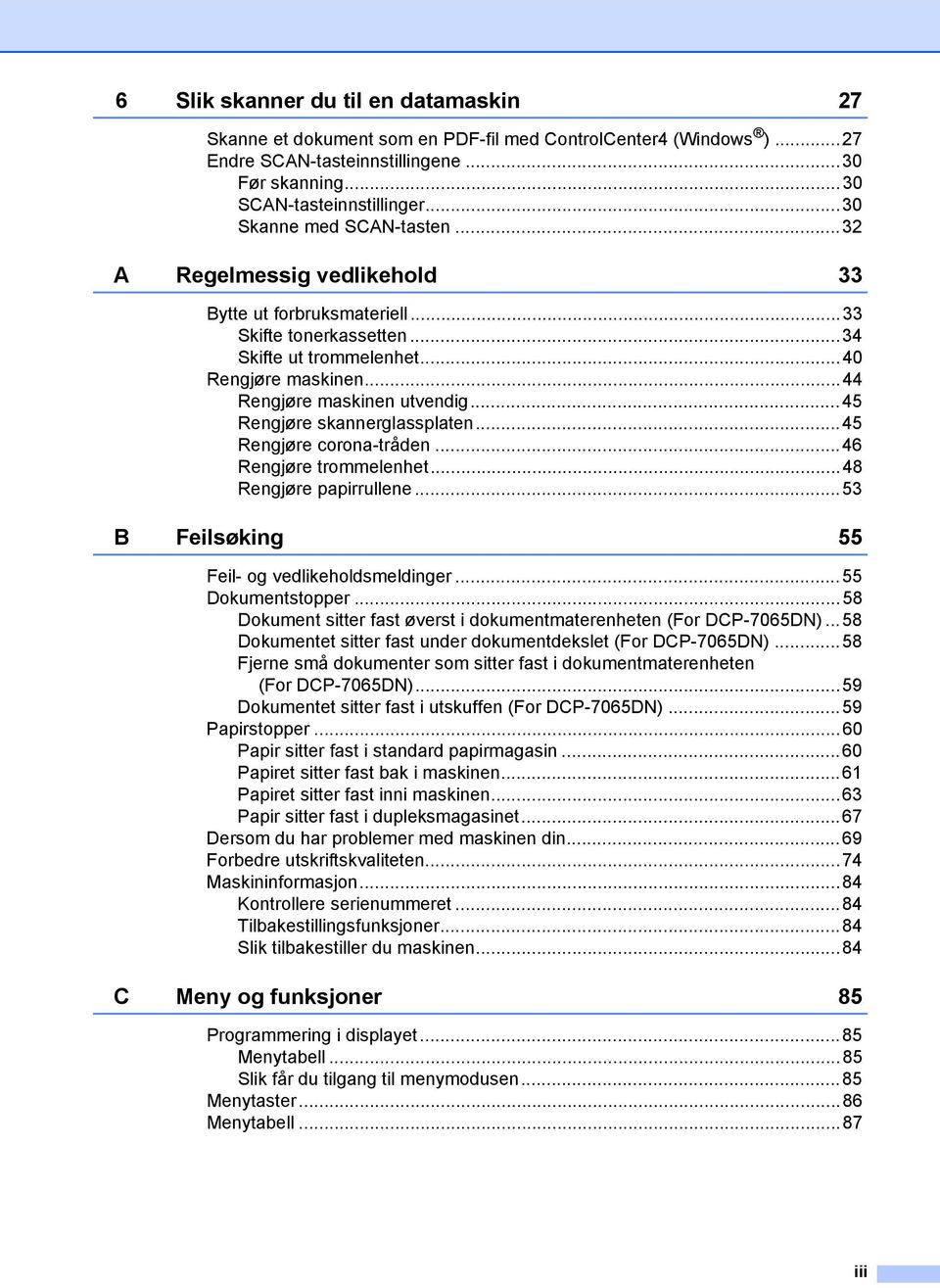 ..45 Rengjøre skannerglassplaten...45 Rengjøre corona-tråden...46 Rengjøre trommelenhet...48 Rengjøre papirrullene...53 B Feilsøking 55 Feil- og vedlikeholdsmeldinger...55 Dokumentstopper.