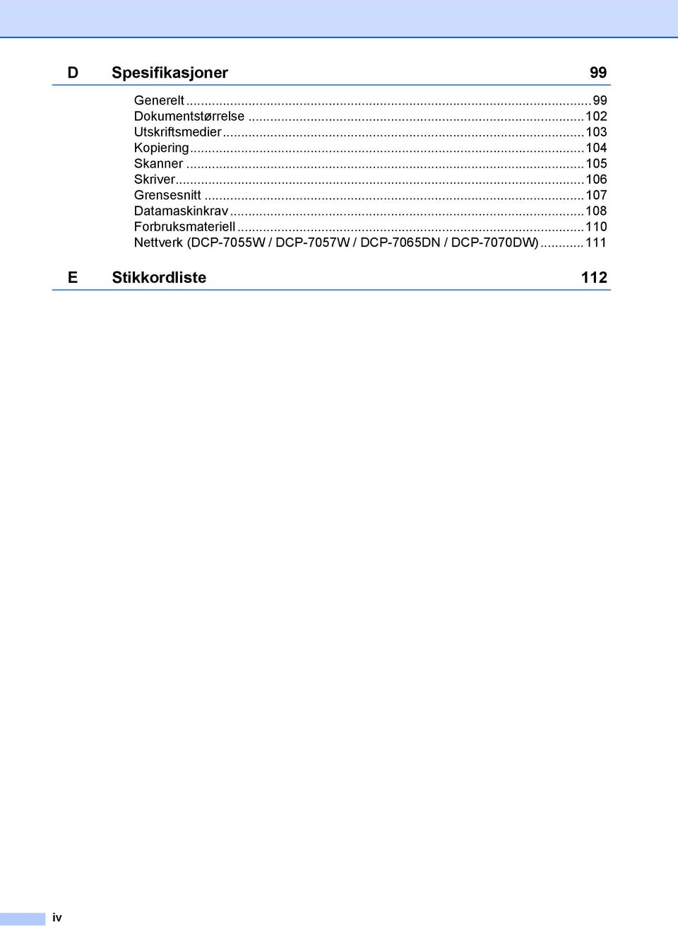 ..106 Grensesnitt...107 Datamaskinkrav...108 Forbruksmateriell.