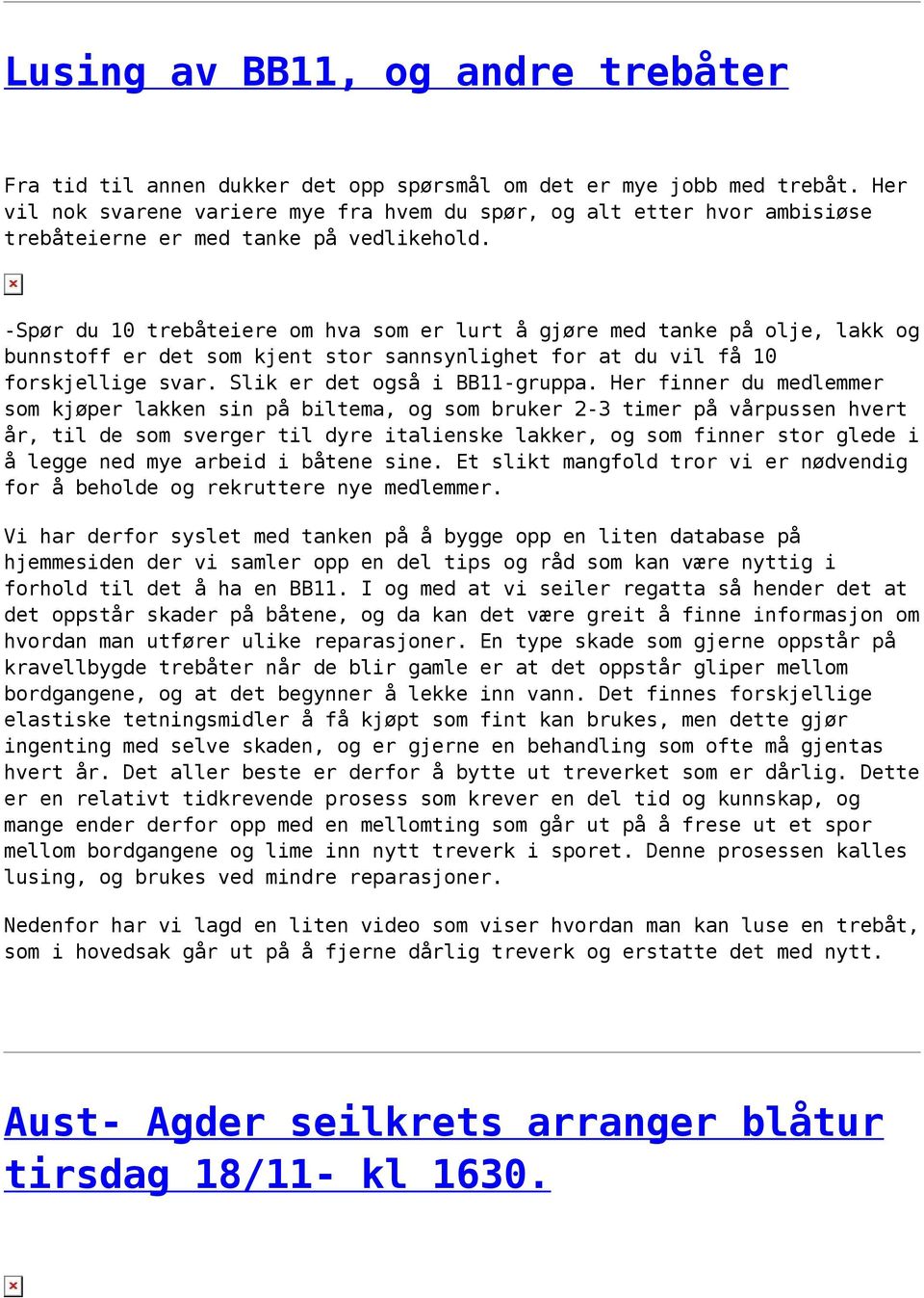 -Spør du 10 trebåteiere om hva som er lurt å gjøre med tanke på olje, lakk og bunnstoff er det som kjent stor sannsynlighet for at du vil få 10 forskjellige svar. Slik er det også i BB11-gruppa.