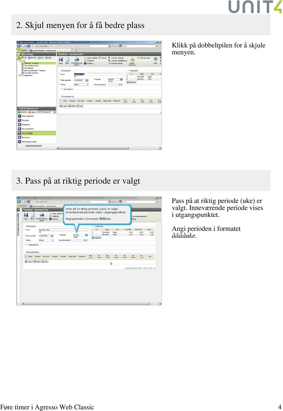 Pass på at riktig periode er valgt Pass på at riktig periode (uke)